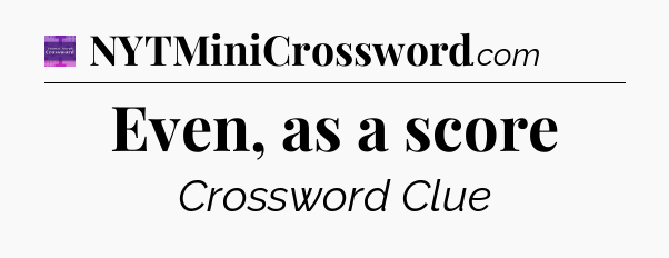 Even, as a score - Thomas Joseph Crossword