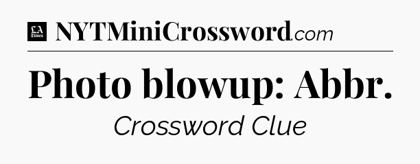 Photo blowup: Abbr - LA Times Crossword