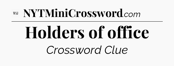Holders of office - WSJ Crossword