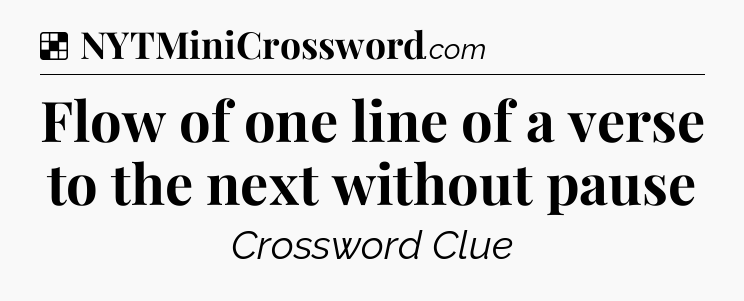 Solution: Flow of one line of a verse to the next without pause - NYT Crossword
