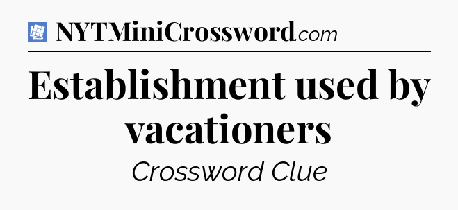 Establishment used by vacationers Puzzle Page Crossword Clue