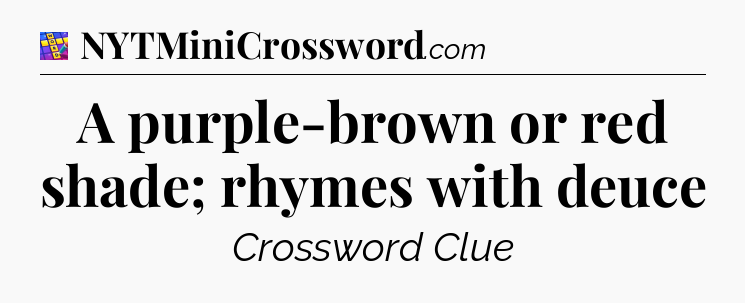A purple-brown or red shade; rhymes with deuce Codycross