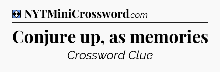 Solution: Conjure up, as memories - NYT Mini Crossword