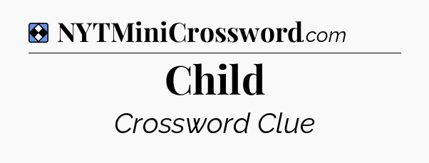 Solution: Child - NYT Mini Crossword