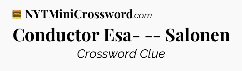 Conductor Esa- -- Salonen - Eugene Sheffer Crossword