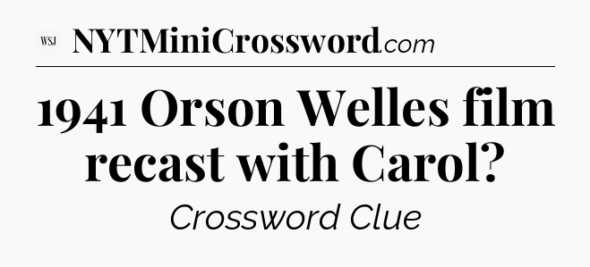 1941 Orson Welles film recast with Carol - WSJ Crossword