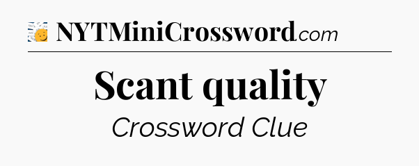 Scant quality - 7 Little Words