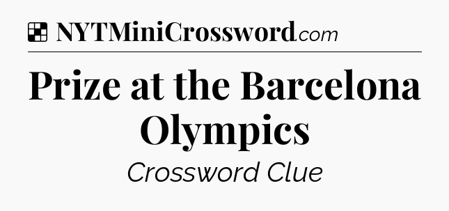 Solution: Prize at the Barcelona Olympics - NYT Crossword