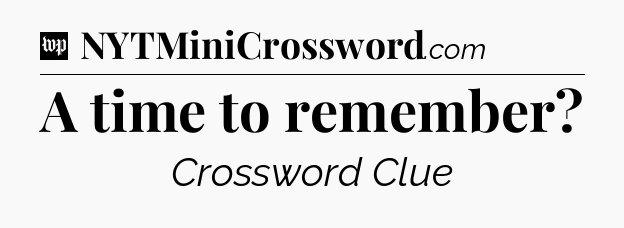 A time to remember Crossword Clue