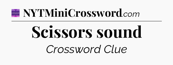 Scissors sound - Thomas Joseph Crossword