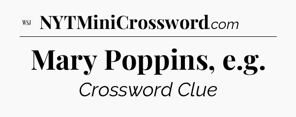 Mary Poppins, e.g - WSJ Crossword
