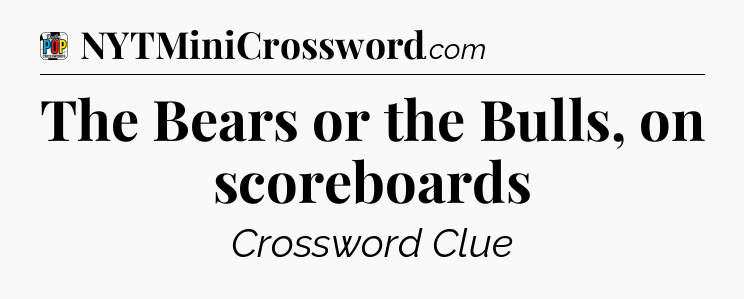 The Bears or the Bulls, on scoreboards Crossword Clue