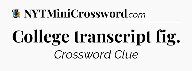College transcript fig Crossword Clue
