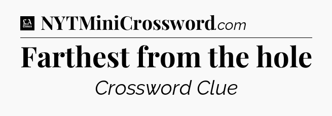 Farthest from the hole - LA Times Crossword