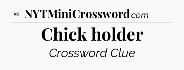 Chick holder - WSJ Crossword