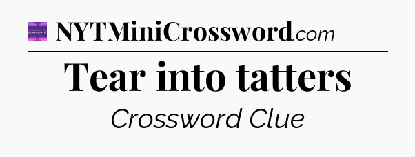 Tear into tatters - Thomas Joseph Crossword