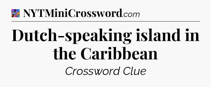 Dutch-speaking island in the Caribbean Crossword Clue