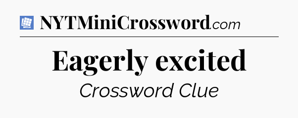 Eagerly excited Puzzle Page Crossword Clue
