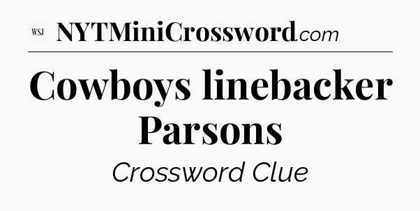 Cowboys linebacker Parsons - WSJ Crossword