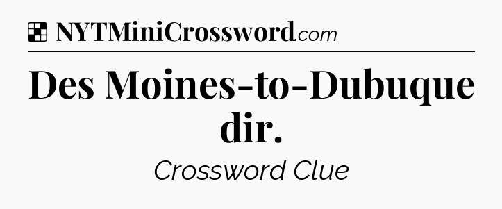 Solution: Des Moines-to-Dubuque dir - NYT Crossword