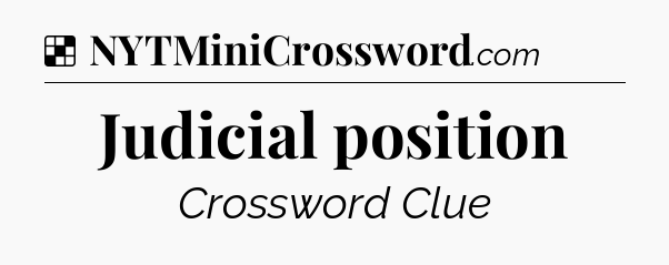 Solution: Judicial position - NYT Crossword