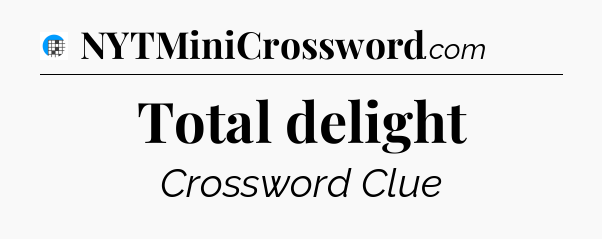 Total delight Crossword Clue