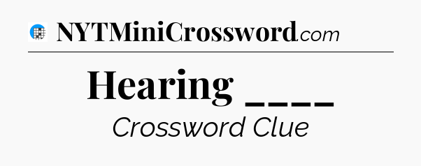 Hearing ____ Crossword Clue