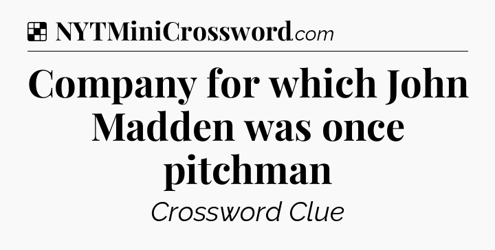 Solution: Company for which John Madden was once pitchman - NYT Crossword