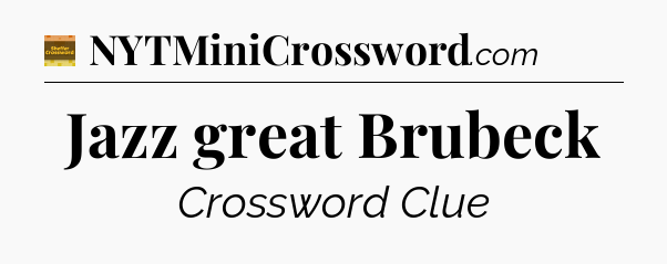 Jazz great Brubeck - Eugene Sheffer Crossword