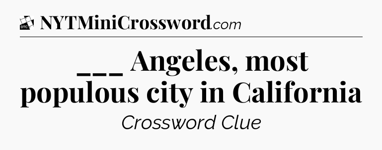 ___ Angeles, most populous city in California - Daily Themed Classic Crossword