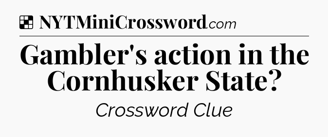 Solution: Gambler's action in the Cornhusker State - NYT Crossword