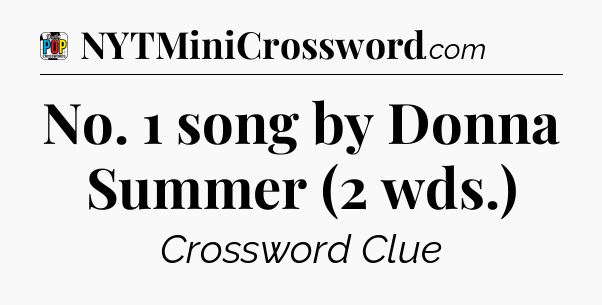 No. 1 song by Donna Summer (2 wds.) Crossword Clue