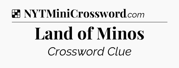 Solution: Land of Minos - NYT Crossword