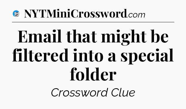 Email that might be filtered into a special folder Crossword Clue