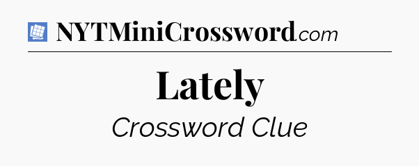 Lately Puzzle Page Crossword Clue