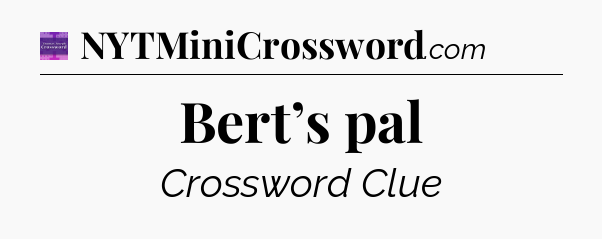 Bert’s pal - Thomas Joseph Crossword