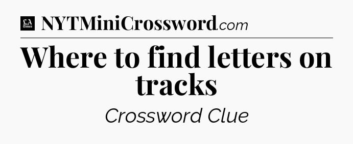 Where to find letters on tracks - LA Times Crossword