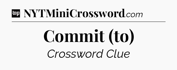 Commit (to) Crossword Clue
