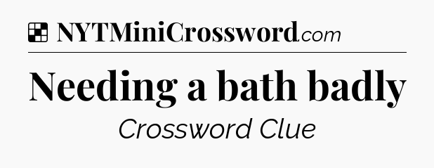 Solution: Needing a bath badly - NYT Crossword