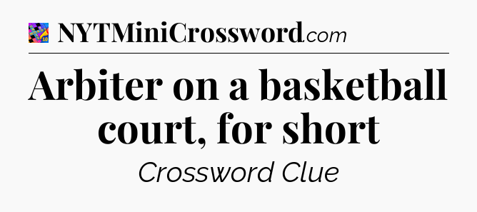 Arbiter on a basketball court, for short Crossword Clue