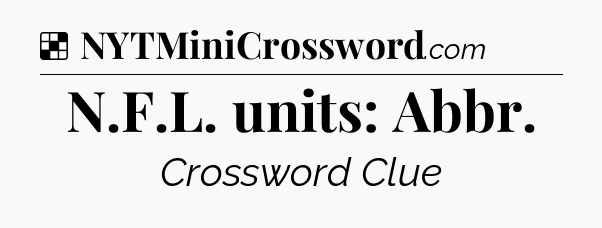 Solution: N.F.L. units: Abbr - NYT Crossword