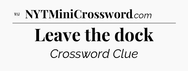 Leave the dock - WSJ Crossword