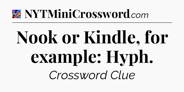 Nook or Kindle, for example: Hyph Crossword Clue