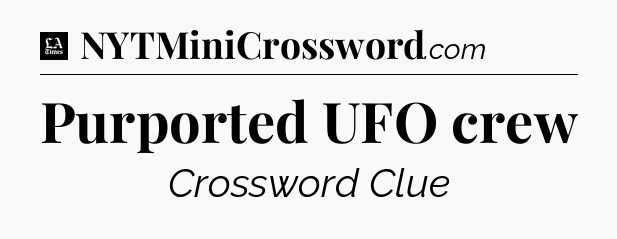 Purported UFO crew - LA Times Crossword