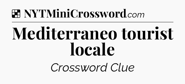 Solution: Mediterraneo tourist locale - NYT Crossword