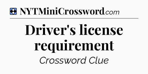 Solution: Driver's license requirement - NYT Mini Crossword