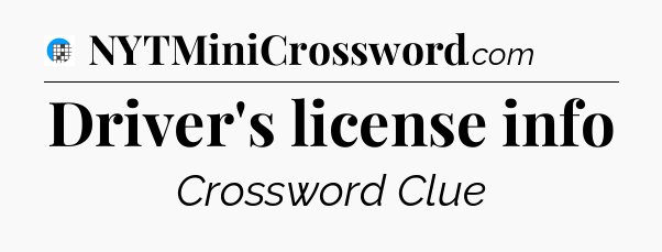 Driver's license info Crossword Clue