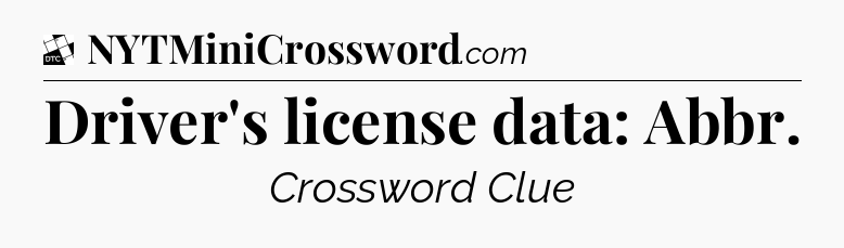 Driver's license data: Abbr - Daily Themed Classic Crossword
