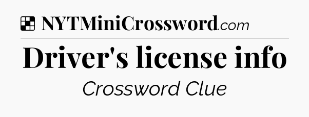 Solution: Driver's license info - NYT Crossword
