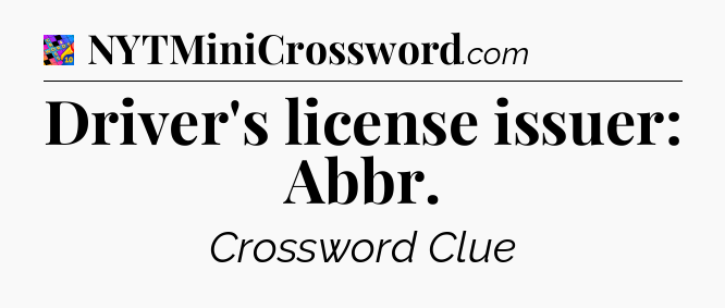 Driver's license issuer: Abbr Crossword Clue